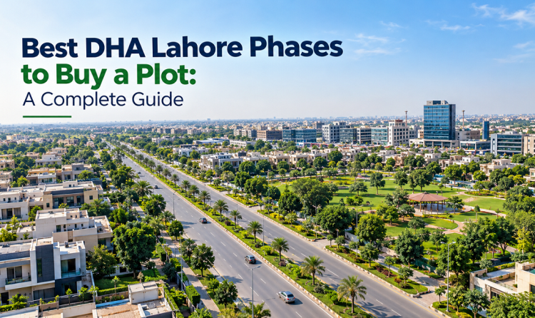 Best DHA Lahore Phases to Buy a Plot: A Complete Guide