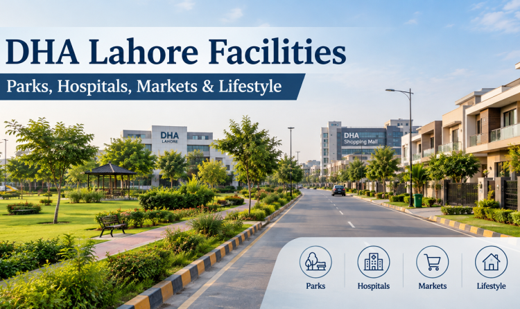 DHA Lahore Facilities | Parks, Hospitals, Markets and Lifestyle