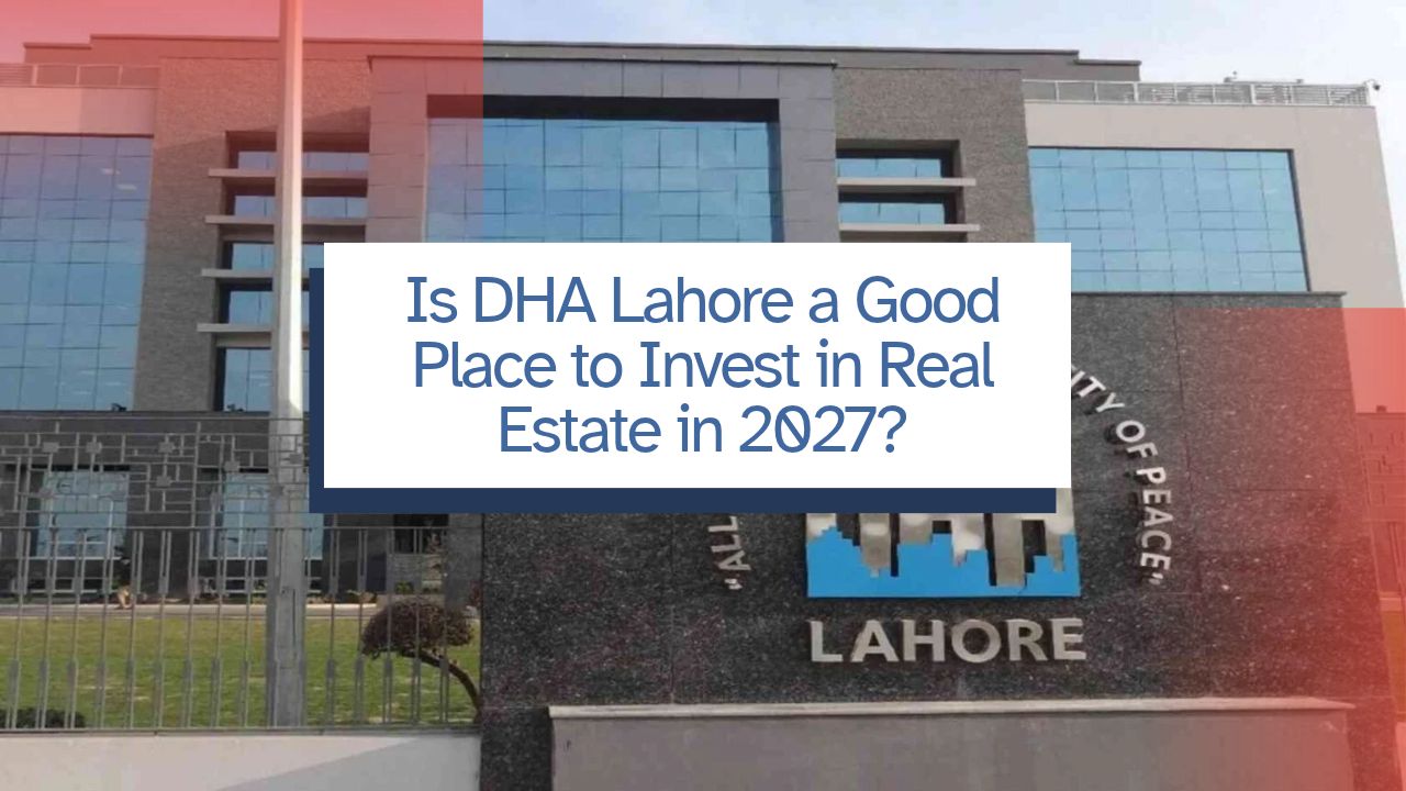 Is DHA Lahore a Good Place to Invest in Real Estate in 2027?